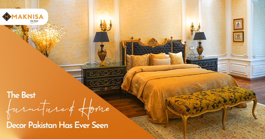 Maknisa: The Best Furniture & Home Decor Pakistan has ever seen!