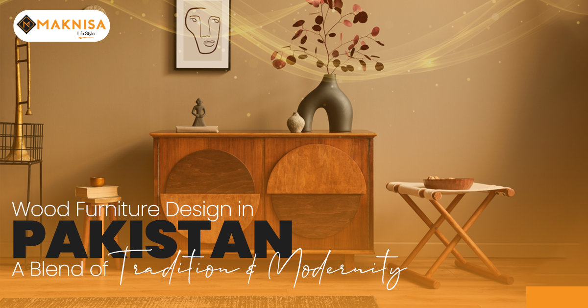 Wood Furniture Design in Pakistan A Blend of Tradition and Modernity