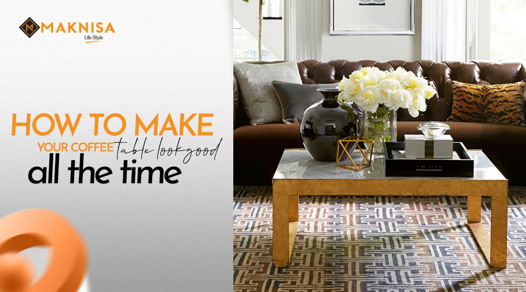 How to Make Your Coffee Table Look Good all the Time