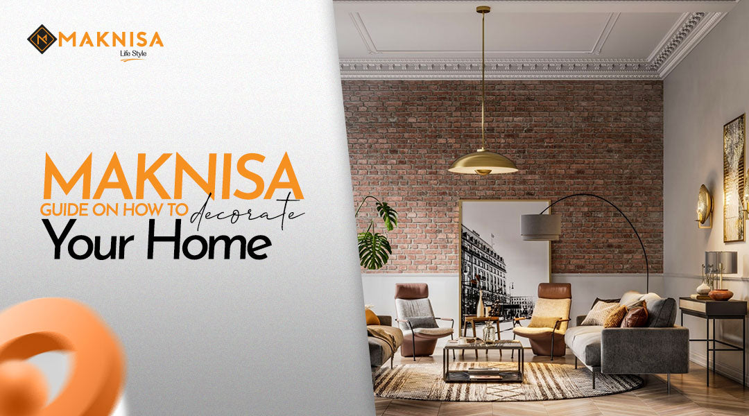 The Maknisa Guide On How To Decorate Your Home